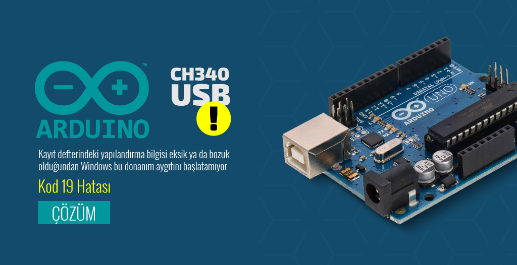 Arduino, CH340, Kod 19, Windows Bu Donanım Aygıtını Başlatamıyor Hatası ve Çözümü
